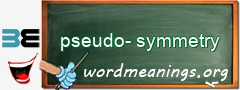 WordMeaning blackboard for pseudo-symmetry